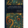 How to Write Music: Musical Orthography