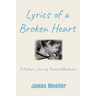 Lyrics of a Broken Heart: A Father's Journey Toward Wholeness