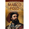 Marco Polo: A Life From Beginning to End (The Amazing Explorer Who Discovered New Worlds and Changed History Forever)