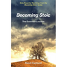 Becoming Stoic: The Essential Lessons