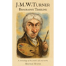 J.M.W. Turner Biography Timeline: A chronology of the artist's life and works