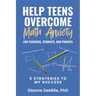 Help Teens Overcome Math Anxiety for Teachers, Students, and Parents: 5 Strategies to My Success