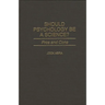 Should Psychology Be a Science?: Pros and Cons