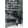 Mistakes I have made On my Journey of Faith