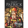 Saint Patrick: A Life From Beginning to End