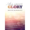 All about Glory: Where Hope and Meaning Meet