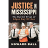 Justice in Mississippi: The Murder Trial of Edgar Ray Killen