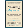 Winning Arguments: What Works and Doesn't Work in Politics, the Bedroom, the Courtroom, and the Classroom