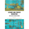 Leisure and Forced Migration: Lives Lived in Asylum Systems