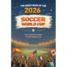 The Great Book of the 2026 Soccer World Cup The Complete Guide to the World Cup: Teams, Stadiums, Records, Fun Facts and More