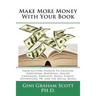 Make More Money with Your Book: From Getting Started to Creating Additional Materials, Online Campaigns, Podcasts, Blogs, Videos, Advertising, PR, and