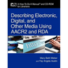 Describing Electronic, Digital, & Other Media Using AACR2 and RDA: A How-To-Do-It Manual and CD-ROM for Librarians [With CDROM]