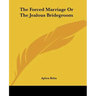 The Forced Marriage Or The Jealous Bridegroom