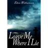 Leave Me Where I Lie: A Story Of Love Ignorance and Prejudice