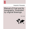 Manual of Coal and Its Topography. Illustrated by Original Drawings.