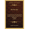 The Boy Spy: A Substantially True Record Of Events During The War Of The Rebellion (1889)