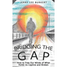 Bridging the Gap: How to Free Our Minds of What Holds Us Captive and Broken