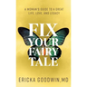 Fix Your Fairytale: A Woman's Guide to a Great Life, Love, and Legacy