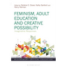 Feminism, Adult Education and Creative Possibility: Imaginative Responses