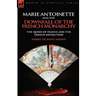 Marie Antoinette and the Downfall of Royalty: The Queen of France and the French Revolution