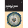 Astrology, Almanacs, and the Early Modern English Calendar