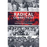 Radical Connecticut People's History In The Constitution State