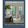 For the Love of Renovating: Tips, Tricks & Inspiration for Creating Your Dream Home