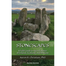 Stonescapes: A Field Guide to Sacred Stones of Ireland, Scotland, and Brittany