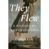 They Flew: A History of the Impossible