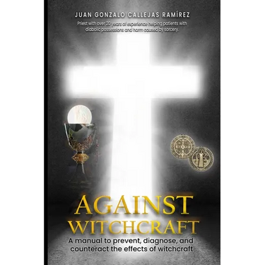 Against Witchcraft: A manual to prevent, diagnose, and counteract the effects of Witchcraft