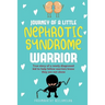 JOURNEY OF A little NEPHROTIC SYNDROME WARRIOR: True story of a newly diagnosed kid to help fellow warriors know they are not alone