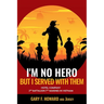 I'm No Hero, But I Served With Them: Hotel Company 2nd Battalion 7th Marines In Vietnam