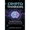 Crypto for Thinkers: Understanding the Philosophy of Decentralization