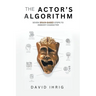 The Actor's Algorithm: Seven Brain-Based Steps to Embody Character