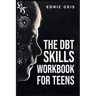 The Dbt Skills Workbook for Teens: Practical DBT Exercises for Mindfulness, Emotion Regulation, and Distress Tolerance (2023 Guide for Beginners)