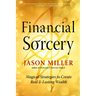 Financial Sorcery: Magical Strategies to Create Real and Lasting Wealth
