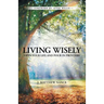 Living Wisely: Open Your Life and Pour in Proverbs