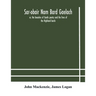 Sar-Obair Nam Bard Gaelach: Or, The Beauties Of Gaelic Poetry And The Lives Of The Highland Bards; With Historical And Critical Notes, And A Comprehen