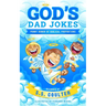 God's Dad Jokes: Hilarious Dad Jokes and Family-Friendly Bible Puns - Perfect Gift for Dads, Friends, and Church Family