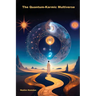 The Quantum-Karmic Multiverse: Navigating Our Personal Destiny in the Multiverse