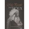 My People the Sioux: An Autobiographical Account of Lakota Life