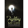 Fighting for My Life: How I Found God and Beat Lyme Disease