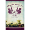 Wabash County Chronicles: Raucous, Quirky & Essential Tales
