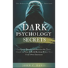 Dark Psychology Secrets: The Defense Guide Against Covert Emotional Manipulation: Outsmart, Disarm and Survive The Toxic Abuser in Your Life &