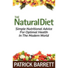 The Natural Diet: Simple Nutritional Advice For Optimal Health In The Modern World