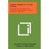 Labor Mobility In Six Cities: A Report On The Survey Of Patterns And Factors In Labor Mobility, 1940-1950