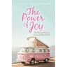 The Power of Joy: The Ultimate Guide to Living Your Best Life Ever