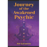 Journey of the Awakened Psychic: A Guide for the Gifted