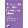 Theosophy and the Conscious Mind: Texts by Pablo Sender and H.P. Blavatsky