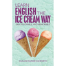Learn English the Ice Cream Way: Easy, Enjoyable, and Memorable